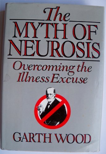Garth Wood/The Myth Of Neurosis: Overcoming The Illness Excus